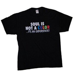 Jerzees T-Shirt SOUL IS NOT A COLOR... IT'S AN EXPERIENCE Size L